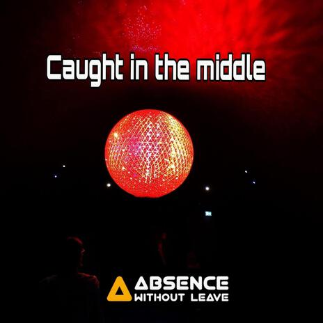 Caught in the middle | Boomplay Music