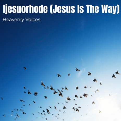 Ijesuorhode (Jesus Is The Way)