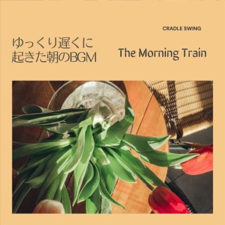 ゆっくり遅くに起きた朝のBGM - The Morning Train