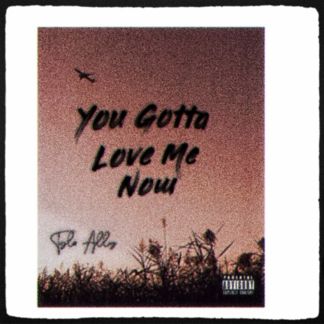 You Gotta Love Me Now | Boomplay Music