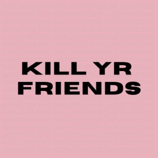 Kill Yr Friends