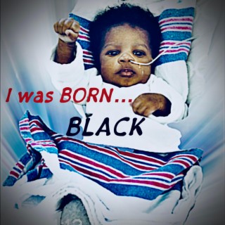 I was Born BLACK