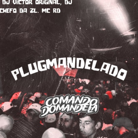 MONTAGEM PLUG MANDELADO ft. Mc Rd & DJ Chefo da ZL | Boomplay Music