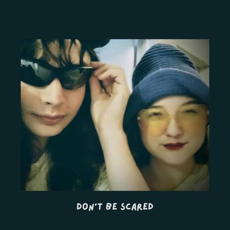 don't be scared ft. j_ulia | Boomplay Music