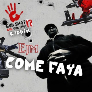 Come Faya (Gun Shot Nah Gunshot Riddim)