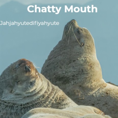 Chatty Mouth
