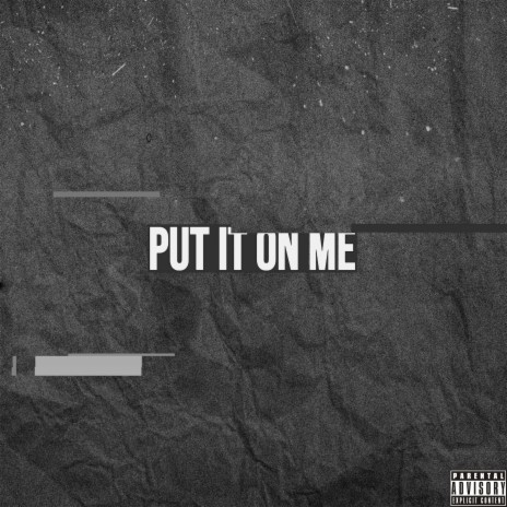 Put It On Me | Boomplay Music