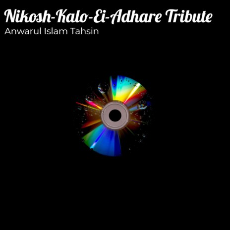 Nikosh-Kalo-Ei-Adhare Tribute ft. Anwarul Islam Tahsin (Copyright Control) | Boomplay Music