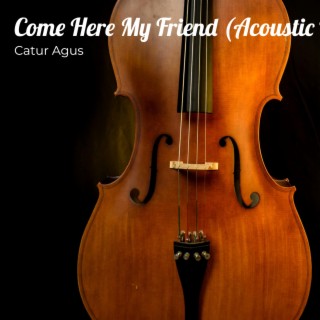 Come Here My Friend (Acoustic Version) (Acoustic)