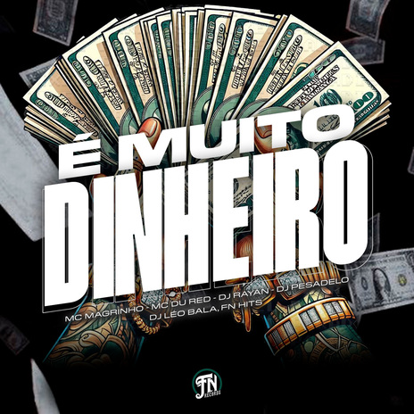 É Muito Dinheiro ft. DJ RAYAN, DJ PESADELO, Mc Du Red & Dj Leo Bala | Boomplay Music