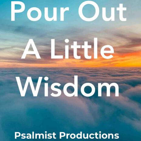 Pour Out A Little Wisdom | Boomplay Music