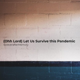 (Ohh Lord) Let Us Survive This Pandemic