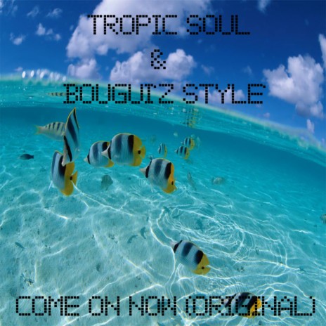 Come On Now (Original) ft. Tropic Soul | Boomplay Music