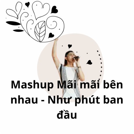 Mashup Mãi mãi bên nhau / Như phút ban đầu (Live) | Boomplay Music