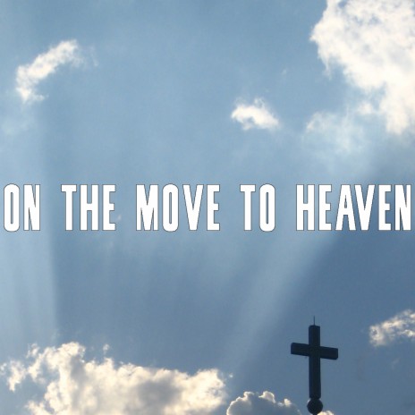 On the Move to Heaven (Original Version) | Boomplay Music