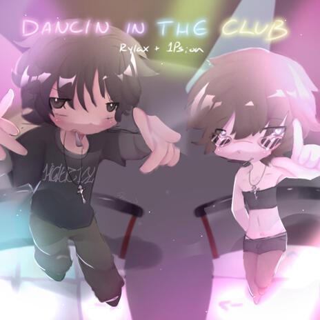 Dancin in the club ft. 1Psion & z4$199prod | Boomplay Music