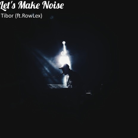 Let's Make Noise ft. Gaming Tibor (Copyright Control), Gaming Tibor & RowLex | Boomplay Music