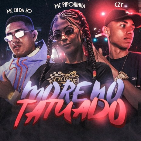 Moreno Tatuado ft. CZT & Mc Pipokinha | Boomplay Music