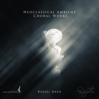 Neoclassical Ambient Choral Works