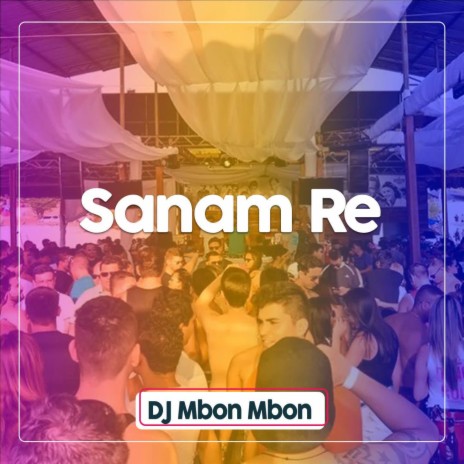 DJ Sanam Re | Boomplay Music