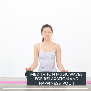 Meditation Music Waves for Relaxation and Happiness, Vol. 3