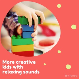 More creative kids with relaxing sounds