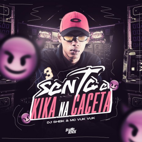 Senta e Kika na Caceta ft. Dj Sheik | Boomplay Music