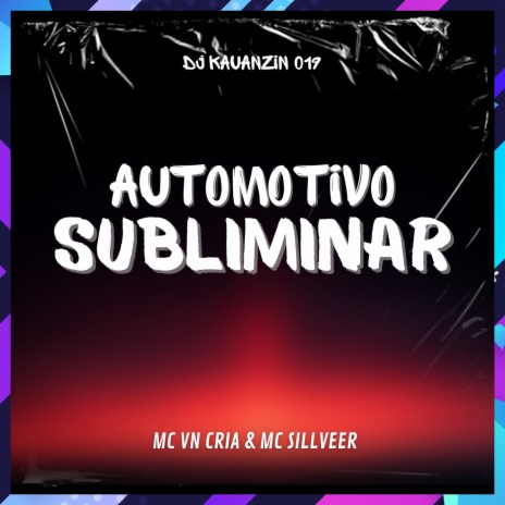 AUTOMOTIVO SUBLIMINAR ft. DJ KAUANZIN 019 & MC SILLVEER | Boomplay Music