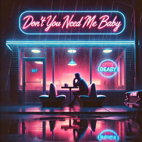 Dont You Need Me Baby? | Boomplay Music