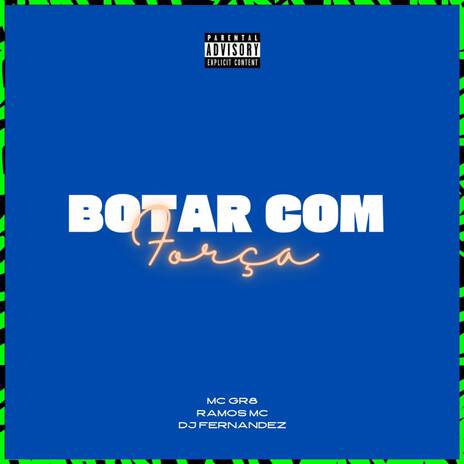 BOTAR COM FORÇA ft. Mc Gr8 & Ramos Mc | Boomplay Music