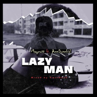 Lazy Man ft. Ace Dopekid lyrics | Boomplay Music