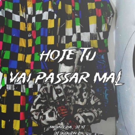 HOJE TU VAI PASSAR MAL ft. DJ DUDUZIN ZN | Boomplay Music