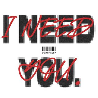 I Need You