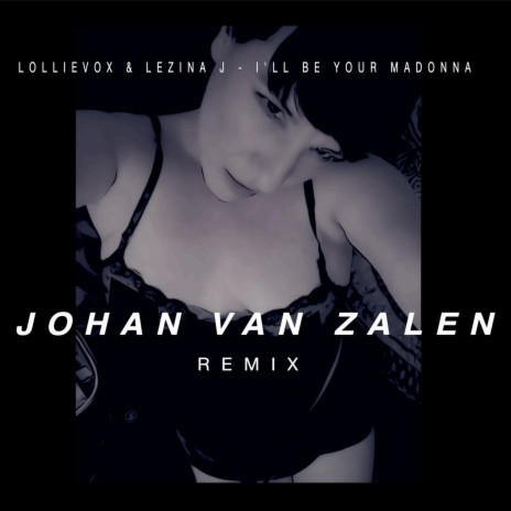 I'll Be Your Madonna (Johan Van Zalen Remix) ft. Lezina J & Johan Van Zalen | Boomplay Music