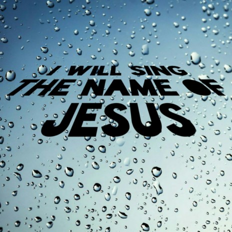 I Will Sing the Name of Jesus | Boomplay Music