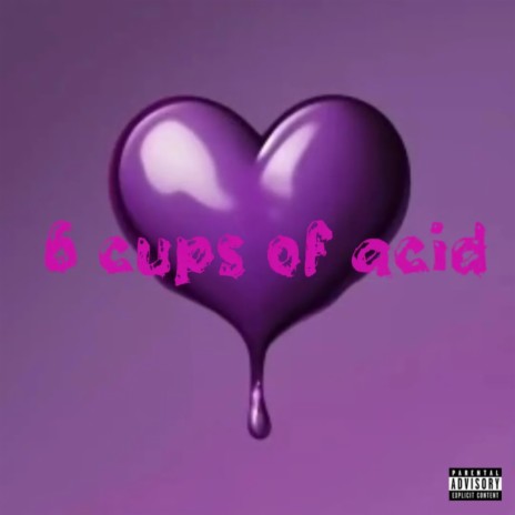 6 CUPS OF ACID | Boomplay Music
