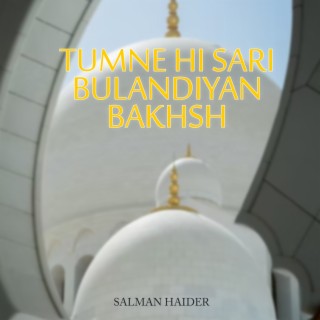 Tumne Hi Sari Bulandiyan Bakhsh