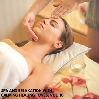 Spa and Relaxation with Calming Healing Tunes, Vol. 10