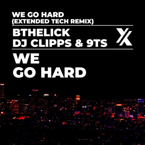 We Go Hard (Extended Tech Remix) ft. Bthelick & 9Ts | Boomplay Music