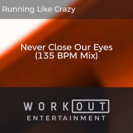 Never Close Our Eyes (135 BPM Mix) | Boomplay Music