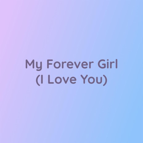 My Forever Girl (I Love You) | Boomplay Music