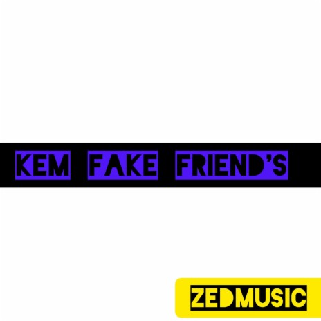 Kem fake friend's | Boomplay Music