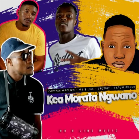 Kea Morata Ngwano ft. Khanyi Killer, B Line & Captain Maclizo | Boomplay Music