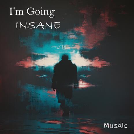 I'm Going Insane | Boomplay Music