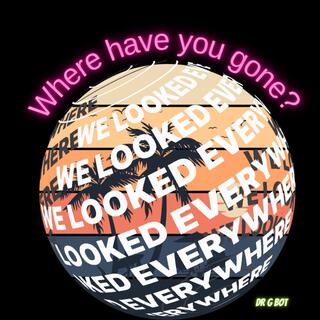 Where Have You Gone?