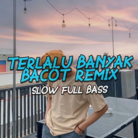 Terlalu Banyak Bacot - Dj Slow Full Bass | Boomplay Music