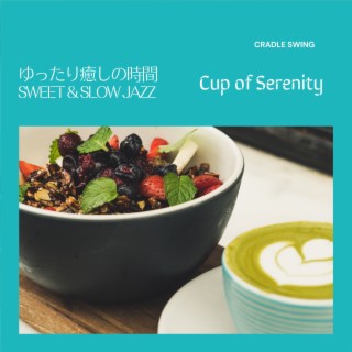 ゆったり癒しの時間:Sweet & Slow Jazz - Cup of Serenity