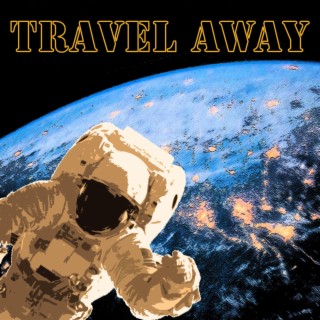 TRAVEL AWAY lyrics | Boomplay Music