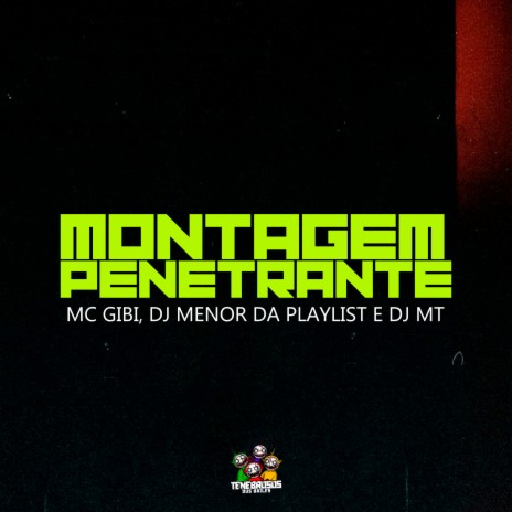 Montagem Penetrante ft. DJ Menor da Playlist, DJ MT & Tenebrosos dos Bailes | Boomplay Music