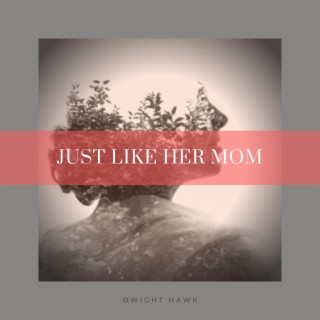 Just Like Her Mom lyrics | Boomplay Music